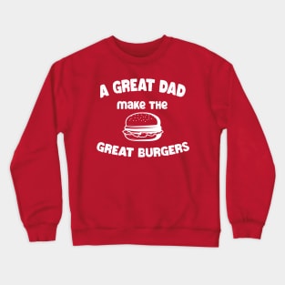 a great dad make the great burgers Crewneck Sweatshirt